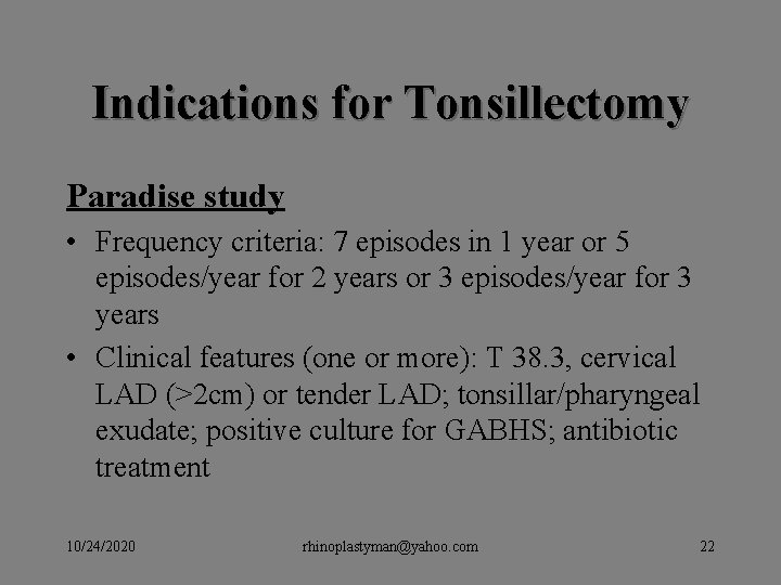 Indications for Tonsillectomy Paradise study • Frequency criteria: 7 episodes in 1 year or Indications for Tonsillectomy Paradise study • Frequency criteria: 7 episodes in 1 year or