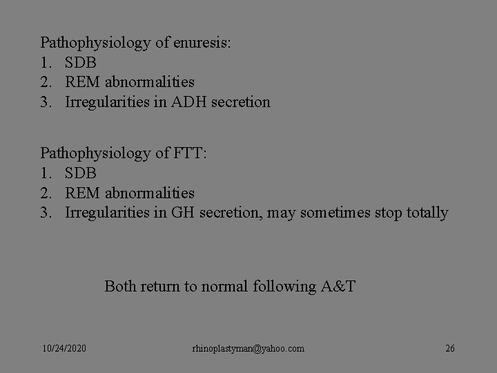 Pathophysiology of enuresis: 1. SDB 2. REM abnormalities 3. Irregularities in ADH secretion Pathophysiology Pathophysiology of enuresis: 1. SDB 2. REM abnormalities 3. Irregularities in ADH secretion Pathophysiology