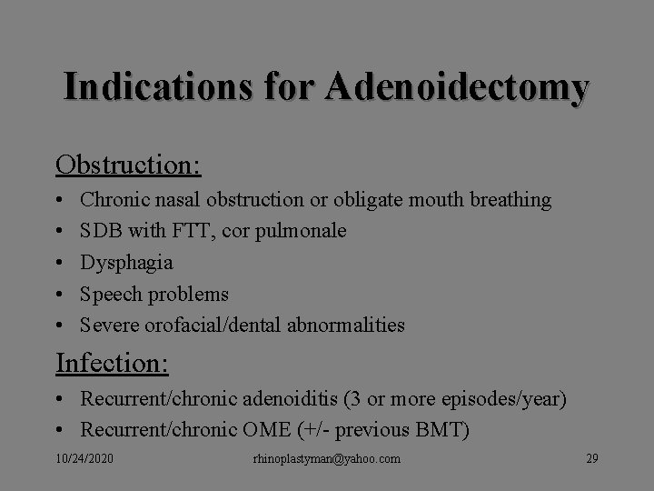 Indications for Adenoidectomy Obstruction: • • • Chronic nasal obstruction or obligate mouth breathing Indications for Adenoidectomy Obstruction: • • • Chronic nasal obstruction or obligate mouth breathing