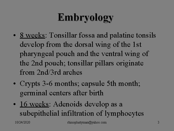 Embryology • 8 weeks: Tonsillar fossa and palatine tonsils develop from the dorsal wing Embryology • 8 weeks: Tonsillar fossa and palatine tonsils develop from the dorsal wing