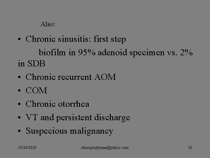 Also: • Chronic sinusitis: first step biofilm in 95% adenoid specimen vs. 2% in Also: • Chronic sinusitis: first step biofilm in 95% adenoid specimen vs. 2% in