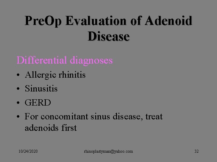 Pre. Op Evaluation of Adenoid Disease Differential diagnoses • • Allergic rhinitis Sinusitis GERD Pre. Op Evaluation of Adenoid Disease Differential diagnoses • • Allergic rhinitis Sinusitis GERD
