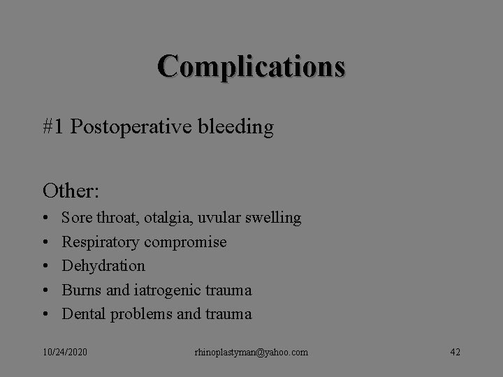 Complications #1 Postoperative bleeding Other: • • • Sore throat, otalgia, uvular swelling Respiratory Complications #1 Postoperative bleeding Other: • • • Sore throat, otalgia, uvular swelling Respiratory