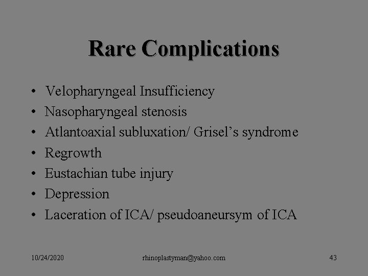 Rare Complications • • Velopharyngeal Insufficiency Nasopharyngeal stenosis Atlantoaxial subluxation/ Grisel’s syndrome Regrowth Eustachian Rare Complications • • Velopharyngeal Insufficiency Nasopharyngeal stenosis Atlantoaxial subluxation/ Grisel’s syndrome Regrowth Eustachian