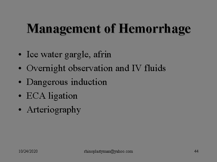 Management of Hemorrhage • • • Ice water gargle, afrin Overnight observation and IV Management of Hemorrhage • • • Ice water gargle, afrin Overnight observation and IV