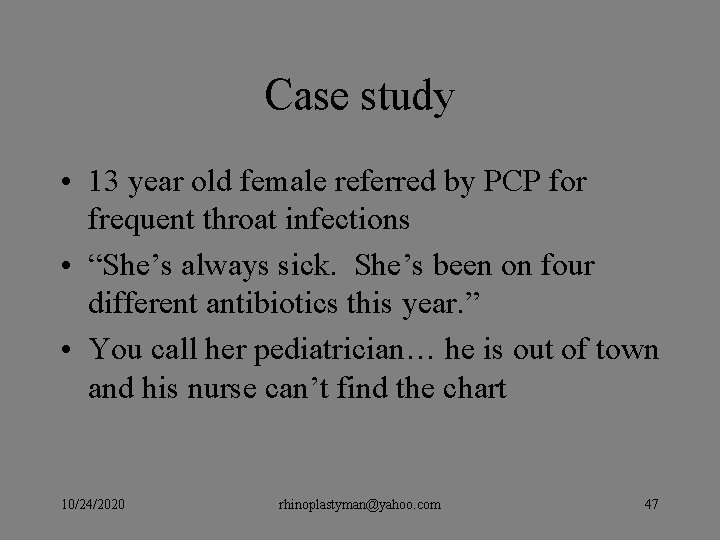 Case study • 13 year old female referred by PCP for frequent throat infections Case study • 13 year old female referred by PCP for frequent throat infections
