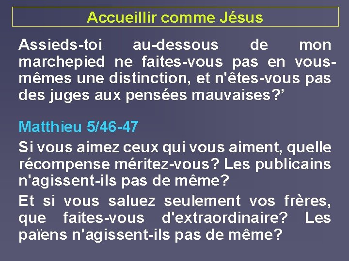 Accueillir comme Jésus Assieds-toi au-dessous de mon marchepied ne faites-vous pas en vousmêmes une