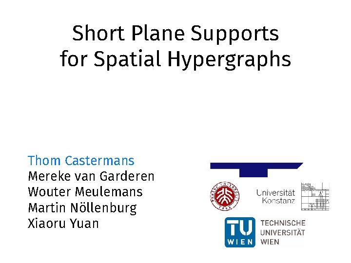 Short Plane Supports for Spatial Hypergraphs Thom Castermans Mereke van Garderen Wouter Meulemans Martin