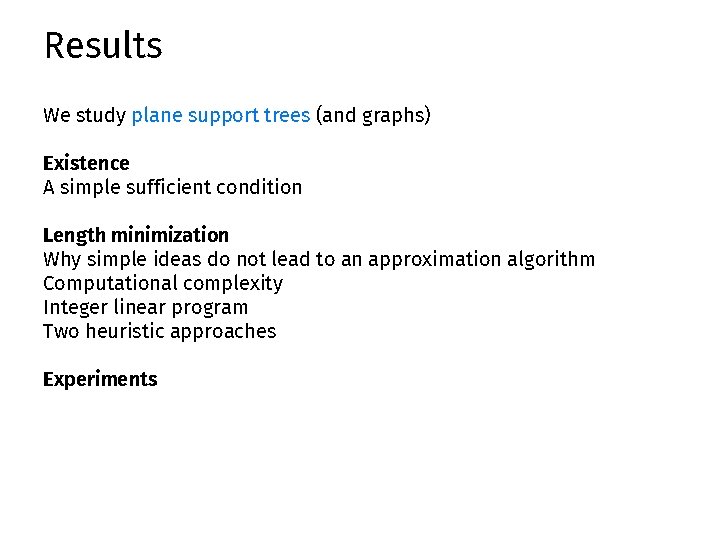 Results We study plane support trees (and graphs) Existence A simple sufficient condition Length