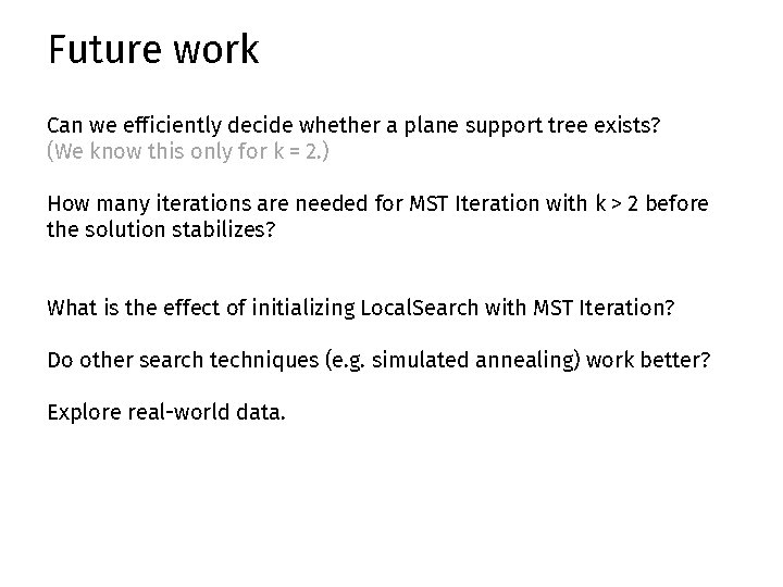 Future work Can we efficiently decide whether a plane support tree exists? (We know