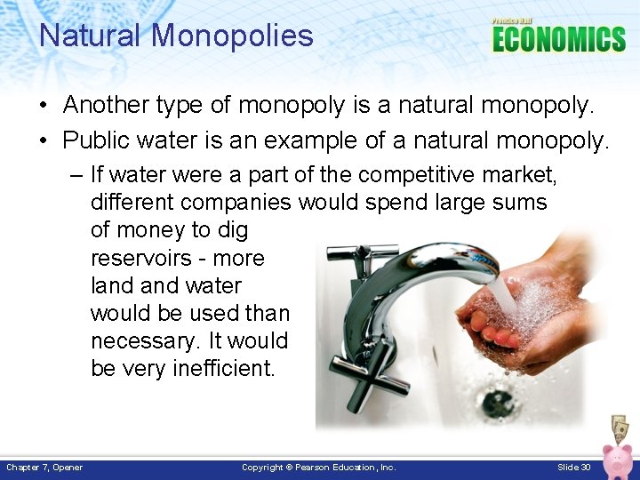 Natural Monopolies • Another type of monopoly is a natural monopoly. • Public water