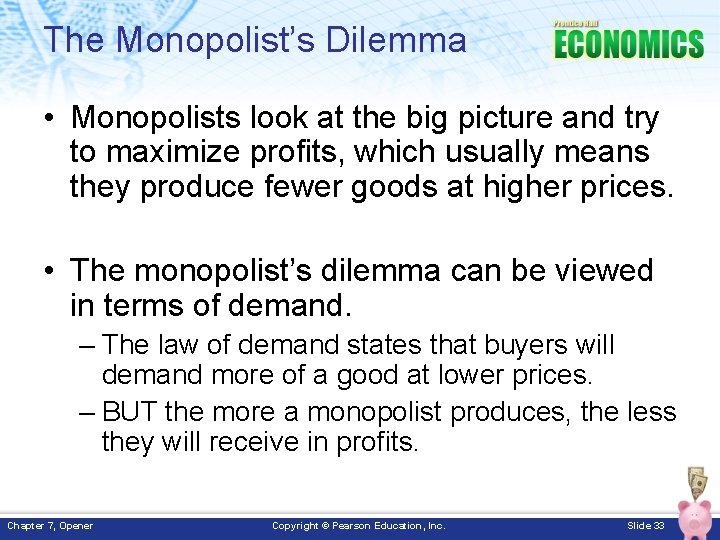 The Monopolist’s Dilemma • Monopolists look at the big picture and try to maximize