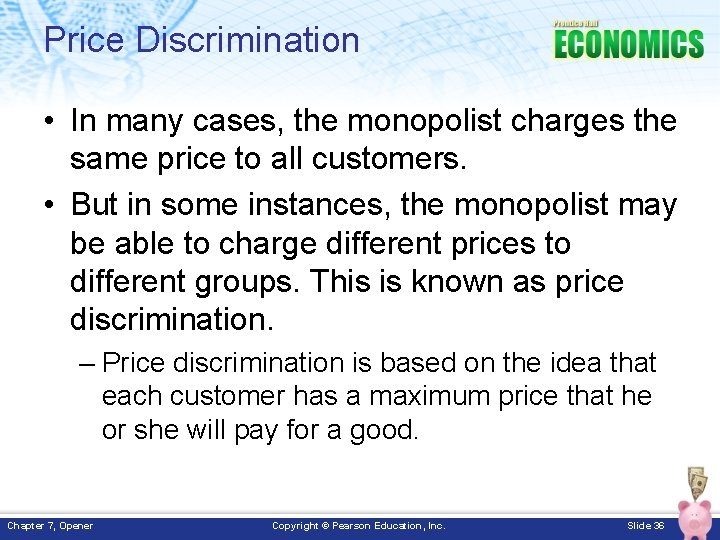 Price Discrimination • In many cases, the monopolist charges the same price to all