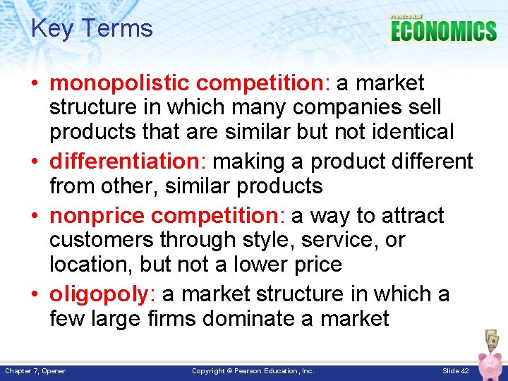 Key Terms • monopolistic competition: a market structure in which many companies sell products