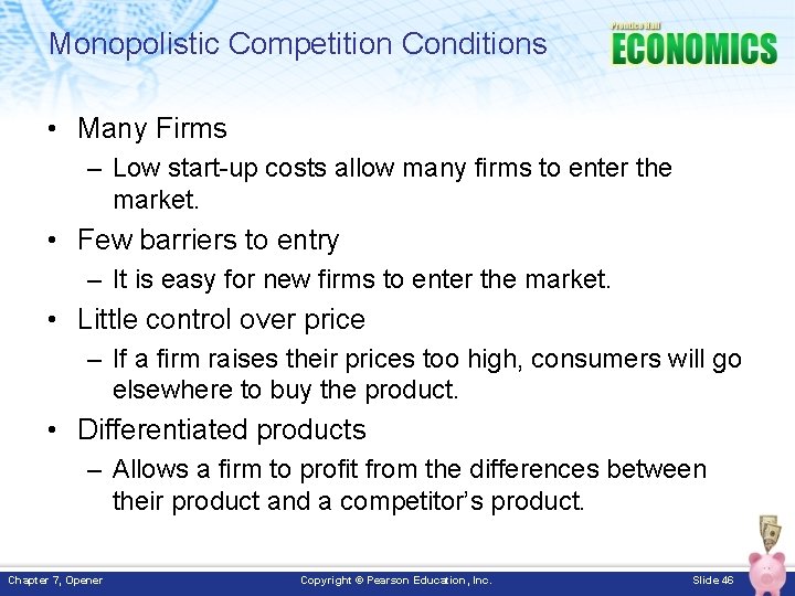 Monopolistic Competition Conditions • Many Firms – Low start-up costs allow many firms to