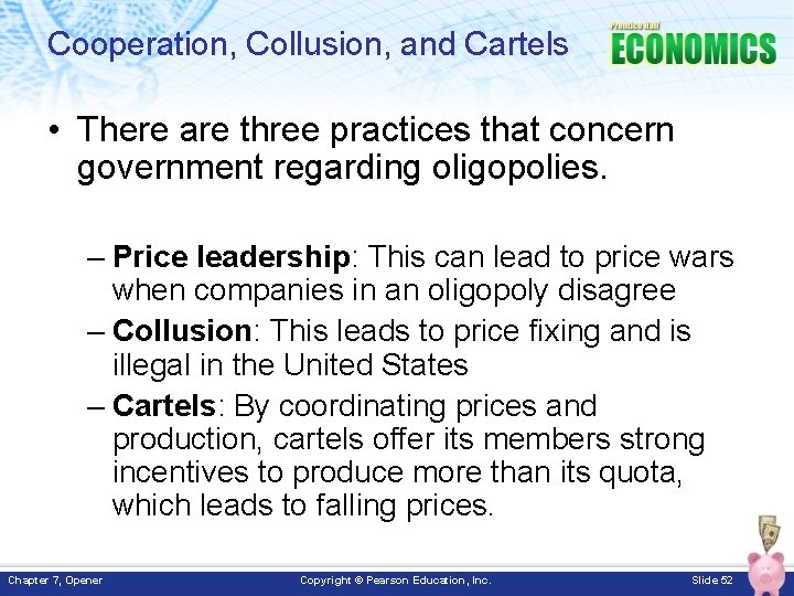 Cooperation, Collusion, and Cartels • There are three practices that concern government regarding oligopolies.