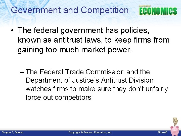 Government and Competition • The federal government has policies, known as antitrust laws, to