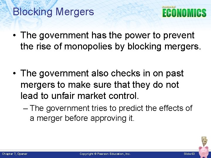 Blocking Mergers • The government has the power to prevent the rise of monopolies