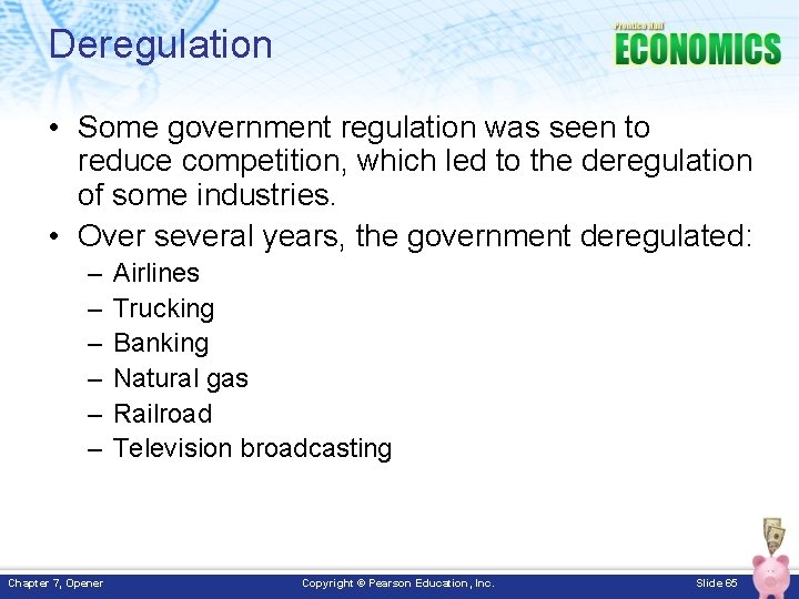 Deregulation • Some government regulation was seen to reduce competition, which led to the