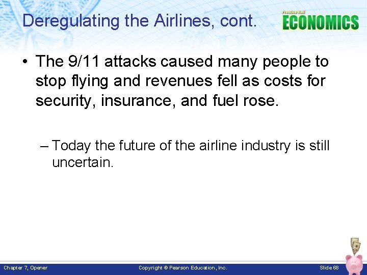 Deregulating the Airlines, cont. • The 9/11 attacks caused many people to stop flying