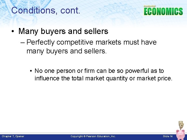 Conditions, cont. • Many buyers and sellers – Perfectly competitive markets must have many