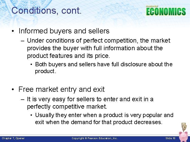 Conditions, cont. • Informed buyers and sellers – Under conditions of perfect competition, the