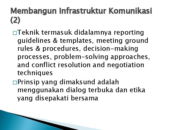 Membangun Infrastruktur Komunikasi (2) � Teknik termasuk didalamnya reporting guidelines & templates, meeting ground