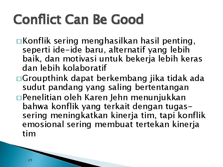 Conflict Can Be Good � Konflik sering menghasilkan hasil penting, seperti ide-ide baru, alternatif