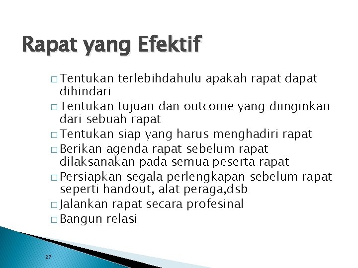 Rapat yang Efektif � Tentukan terlebihdahulu apakah rapat dihindari � Tentukan tujuan dan outcome