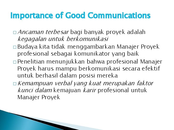 Importance of Good Communications � Ancaman terbesar bagi banyak proyek adalah kegagalan untuk berkomunikasi