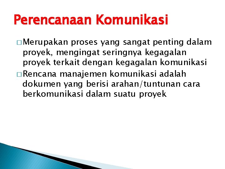 Perencanaan Komunikasi � Merupakan proses yang sangat penting dalam proyek, mengingat seringnya kegagalan proyek