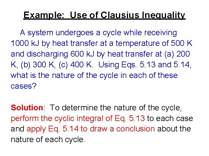 Example: Use of Clausius Inequality A system undergoes a cycle while receiving 1000 k.
