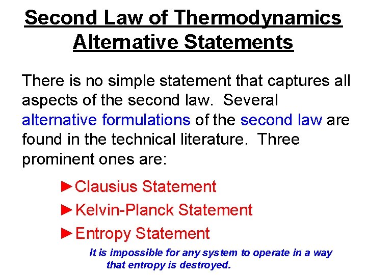 Second Law of Thermodynamics Alternative Statements There is no simple statement that captures all