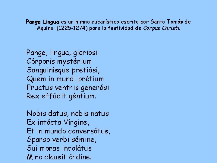 Pange Lingua es un himno eucarístico escrito por Santo Tomás de Aquino (1225 -1274)