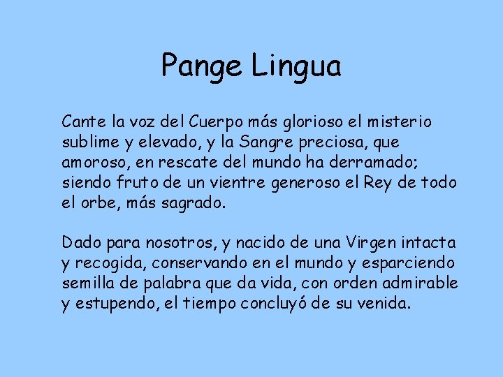 Pange Lingua Cante la voz del Cuerpo más glorioso el misterio sublime y elevado,