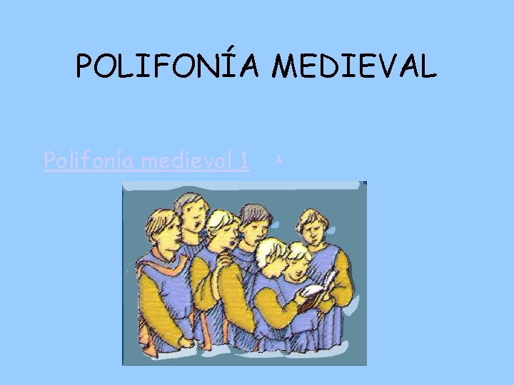 POLIFONÍA MEDIEVAL Polifonía medieval 1 1 