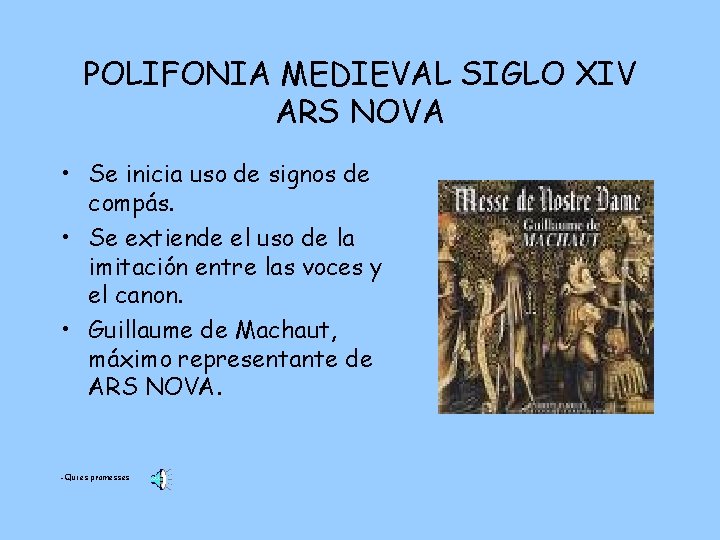 POLIFONIA MEDIEVAL SIGLO XIV ARS NOVA • Se inicia uso de signos de compás.
