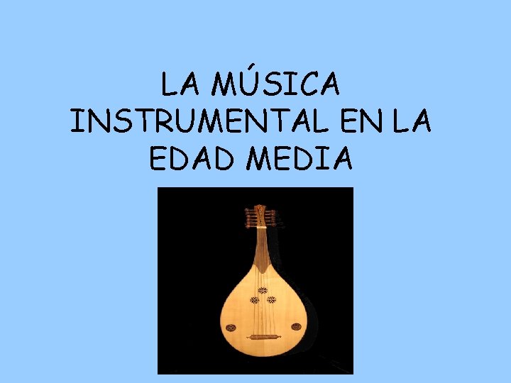 LA MÚSICA INSTRUMENTAL EN LA EDAD MEDIA 