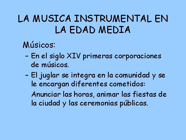 LA MUSICA INSTRUMENTAL EN LA EDAD MEDIA Músicos: – En el siglo XIV primeras