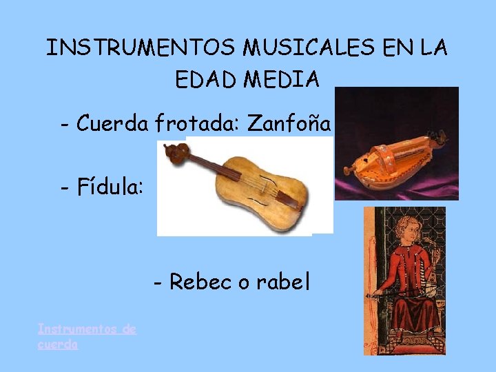 INSTRUMENTOS MUSICALES EN LA EDAD MEDIA - Cuerda frotada: Zanfoña - Fídula: - Rebec