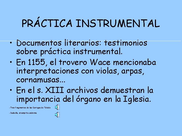 PRÁCTICA INSTRUMENTAL • Documentos literarios: testimonios sobre práctica instrumental. • En 1155, el trovero