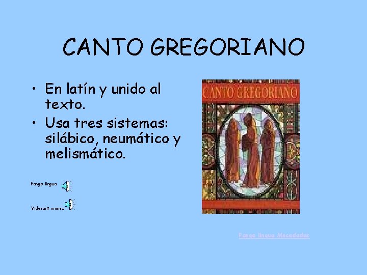 CANTO GREGORIANO • En latín y unido al texto. • Usa tres sistemas: silábico,