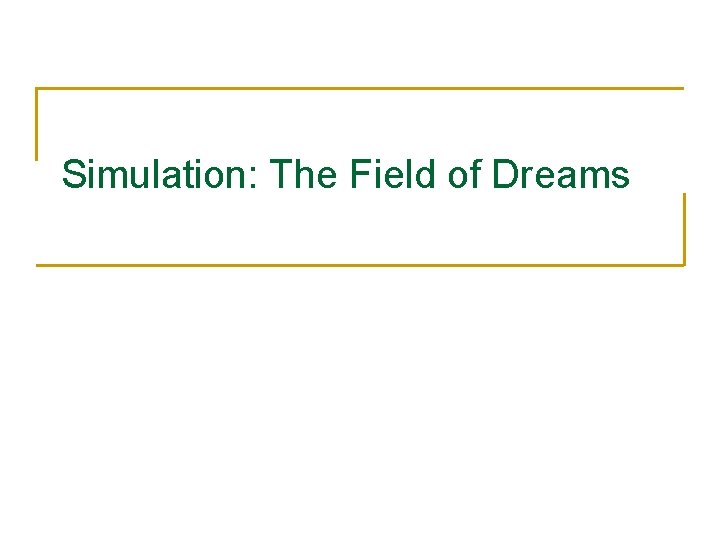 Simulation: The Field of Dreams 