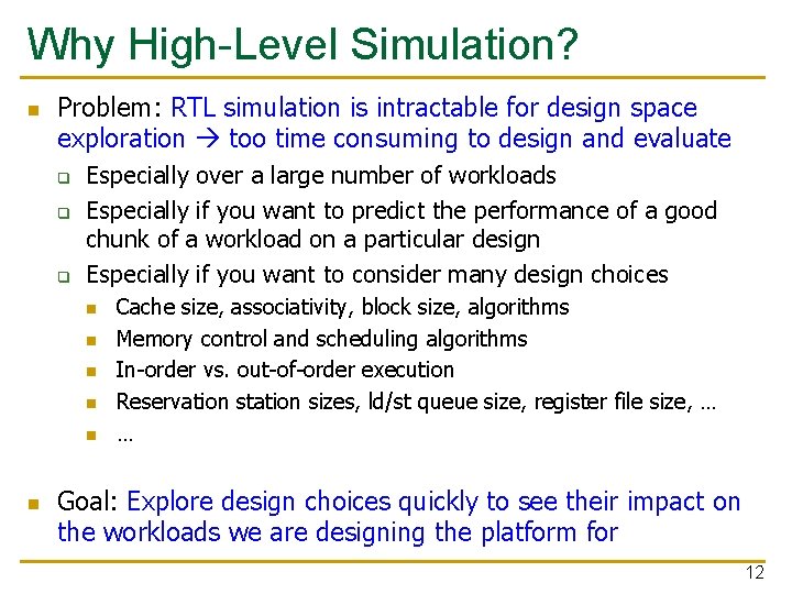 Why High-Level Simulation? n Problem: RTL simulation is intractable for design space exploration too