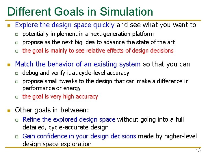 Different Goals in Simulation n Explore the design space quickly and see what you