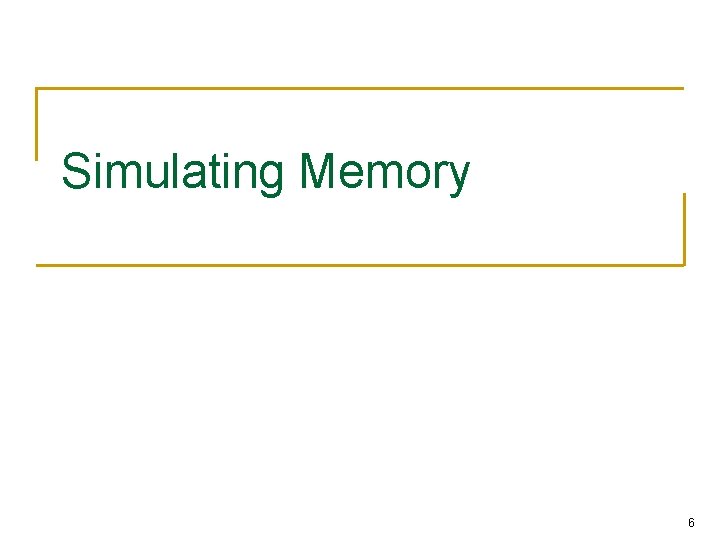 Simulating Memory 6 