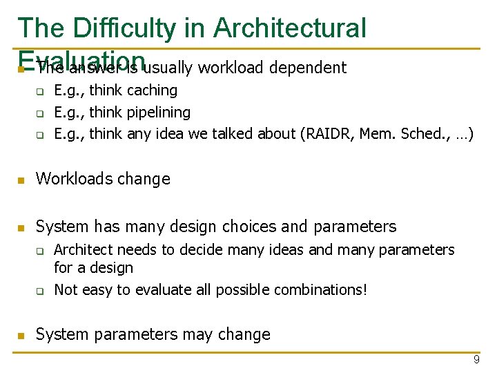 The Difficulty in Architectural Evaluation n The answer is usually workload dependent q q