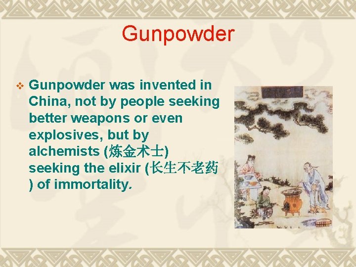 Gunpowder v Gunpowder was invented in China, not by people seeking better weapons or