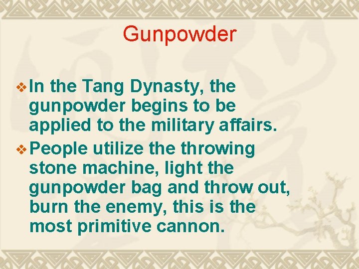 Gunpowder v In the Tang Dynasty, the gunpowder begins to be applied to the