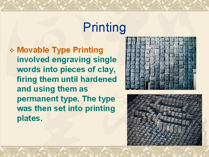 Printing v Movable Type Printing involved engraving single words into pieces of clay, firing